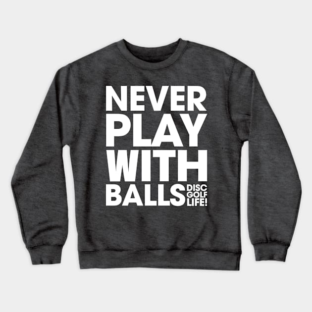 Never Play With Balls White Crewneck Sweatshirt by MEWETT